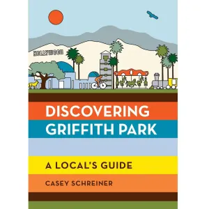 Discovering Griffith Park: A Local's Guide